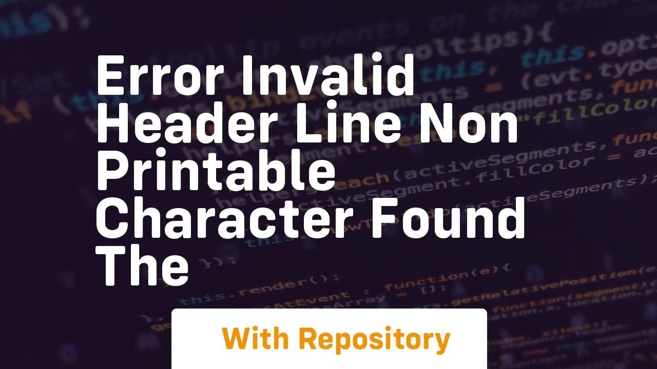 ERROR Invalid Header Line Non Printable Character Found The YouTube ERROR Invalid Header Line Non Printable Character Found The YouTube